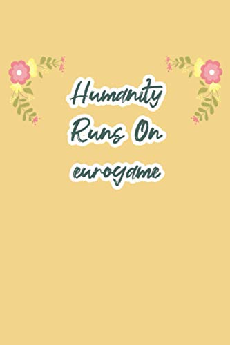 Humanity Runs On eurogame: funny notebook for study, cute journal for writing journaling & note taking at home office work school college,appreciation ... gag gift for women men teen coworker friend