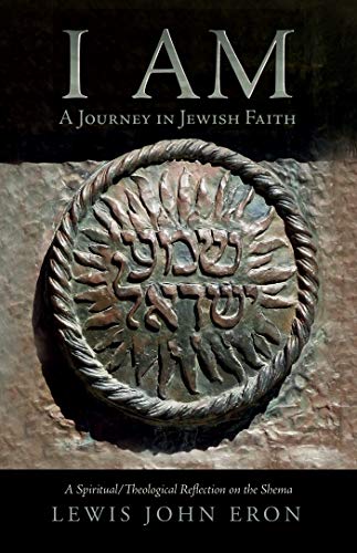 I AM: A Journey in Jewish Faith: A Spiritual/Theological Reflection on the Shema (English Edition)