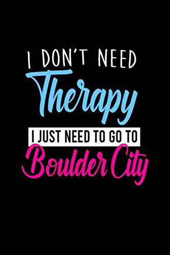 i don't need therapy i just need to go to Boulder City: Personalized Notebook: Lined Notebook(6 x 9) / 120 lined pages / Journal, Diary, draw, Composition Notebook