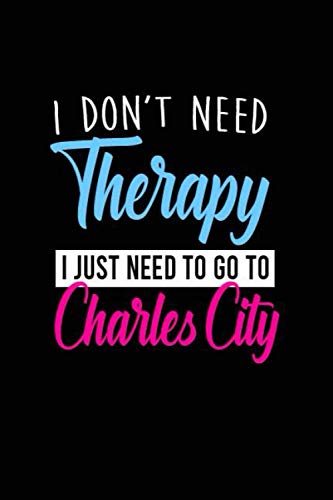i don't need therapy i just need to go to Charles City: Personalized Notebook: Lined Notebook(6 x 9) / 120 lined pages / Journal, Diary, draw, Composition Notebook