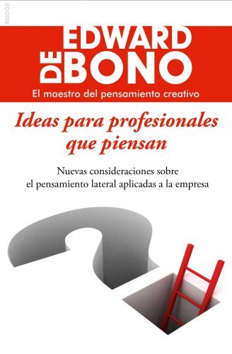 Ideas para profesionales que piensan: Nuevas consideraciones sobre el pensamiento lateral aplicadas a la empresa (Biblioteca Edward De Bono)