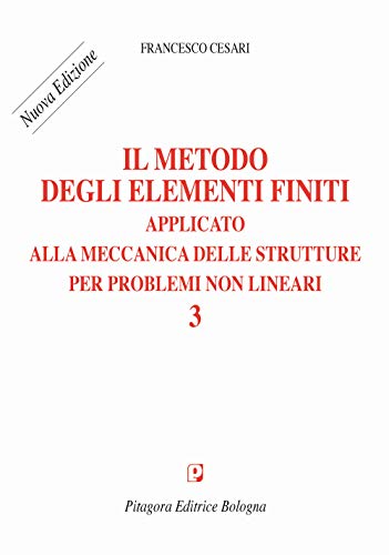 Il metodo degli elementi finiti applicato alla meccanica delle strutture per problemi non lineari. Nuova ediz. (Vol. 3)