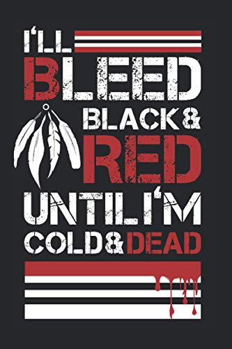 I'll Bleed Black & Red Untill I'm Cold & Dead: Notebook