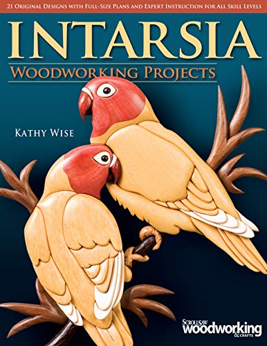Intarsia Woodworking Projects: 21 Original Designs with Full-Size Plans and Expert Instruction for All Skill Levels (Scroll Saw Woodworking & Crafts Book)