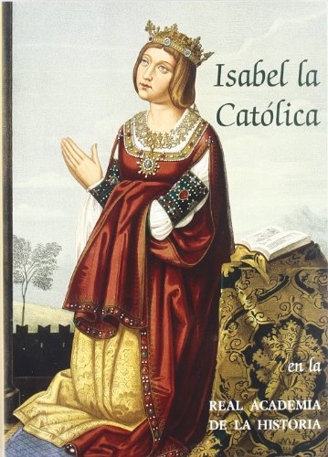 Isabel la Católica en la Real Academia de la Historia. (2ª edición) (Otras publicaciones. Catálogo de exposición.)