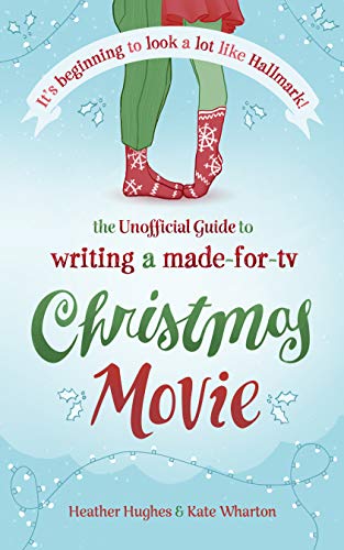 It's Beginning to Look a Lot Like Hallmark! Writing a Made-for-TV Christmas Movie: The Unofficial Guide (English Edition)