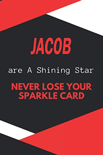 Jacob are A Shining Star Never Lose Your Sparkle Card: personalized name Jacob Notebook / Jacob Journal / Funny Gift for mens & Boys|| Elegant Gift ... First Name Gift for Someone Special Inspirat