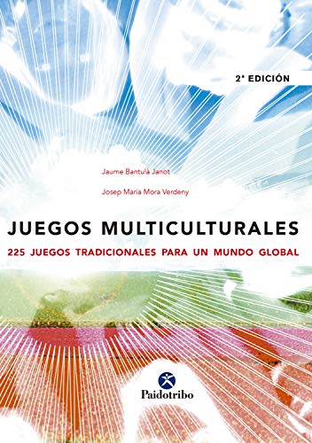 Juegos multiculturales: 225 juegos tradicionales para un mundo global (Educación Física)
