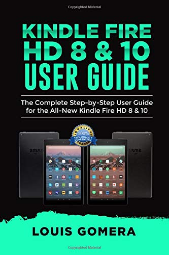 Kindle Fire HD 8 & 10 User Guide: The Complete Step-by-Step User Guide for the All-New Kindle Fire HD 8 & 10
