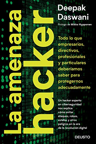 La amenaza hacker: Todo lo que empresarios, directivos, profesionales y particulares deberíamos saber para protegernos adecuadamente