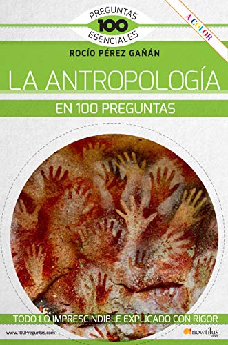 La Antropología en 100 Preguntas (Ediciones Nowtilus) (100 Preguntas esenciales)