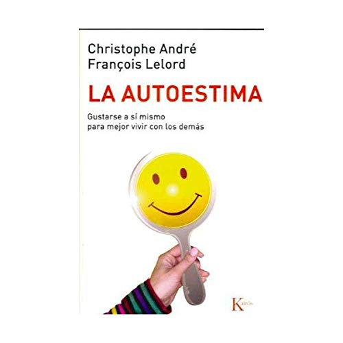 La autoestima: Gustarse a sí mismo para mejor vivir con los demás (Autoayuda) La autoestima: Gustarse a sí mismo para mejor vivir con los demás (Autoayuda)