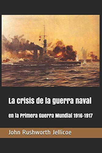 La crisis de la guerra naval: en la Primera Guerra Mundial 1916-1917