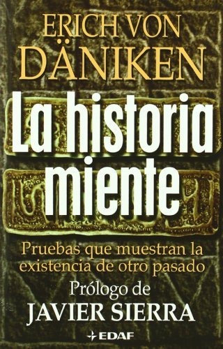 La historia miente: Pruebas Que Demuestran La Existencia de Otro Pasado (Mundo mágico y heterodoxo) La historia miente: Pruebas Que Demuestran La Existencia de Otro Pasado (Mundo mágico y heterodoxo)