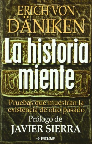 La historia miente: Pruebas Que Demuestran La Existencia de Otro Pasado (Mundo mágico y heterodoxo)