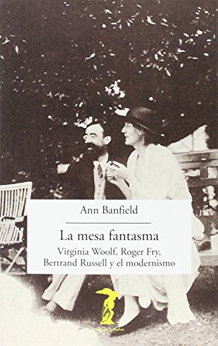 La mesa fantasma: Virginia Woolf, Roger Fry, Bertrand Russell y el modernismo (La balsa de la Medusa)