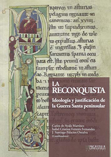 La Reconquista: Ideología y justificación de la Guerra Santa peninsular: 5 (Historia y Arte)