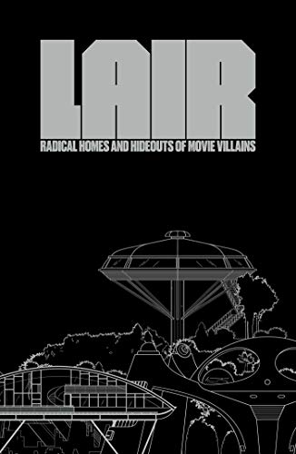 Lair: Radical Homes And Hideouts Of Movie Villains (More...)