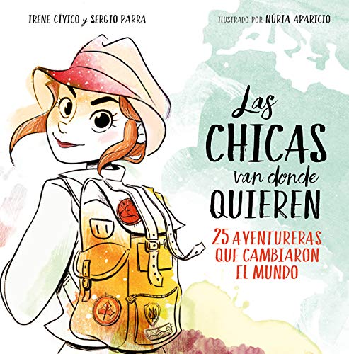 Las chicas van donde quieren: 25 aventureras que cambiaron las historia (No ficción ilustrados) Las chicas van donde quieren: 25 aventureras que cambiaron las historia (No ficción ilustrados)