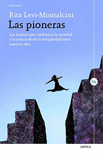 Las pioneras: Las mujeres que cambiaron la sociedad y la ciencia desde la Antigüedad hasta nuestros días (Drakontos) Las pioneras: Las mujeres que cambiaron la sociedad y la ciencia desde la Antigüedad hasta nuestros días (Drakontos)