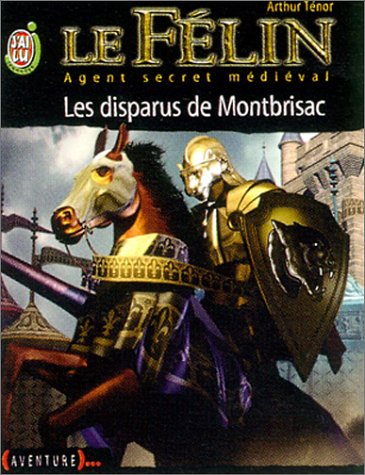 Le Félin, chevalier agent secret, Tome 4 : Les disparus de Montbrisac (J'ai lu jeunesse)