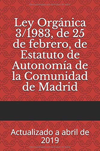 Ley Orgánica 3/1983, de 25 de febrero, de Estatuto de Autonomía de la Comunidad de Madrid: Actualizado a abril de 2019 (Códigos básicos)
