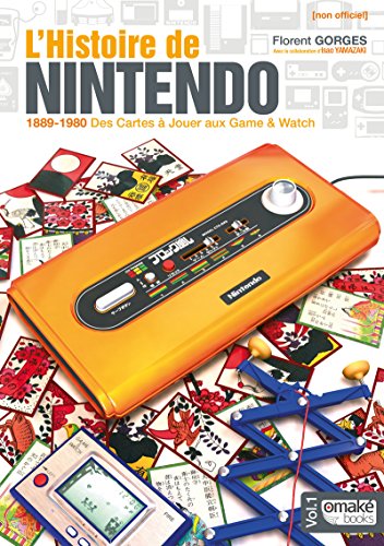 L'histoire de Nintendo : Volume 1, 1889-1980 Des cartes à jouer aux game & watch: 01