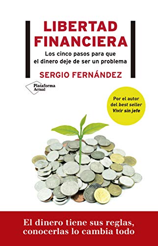 Libertad financiera: Los cinco pasos para que el dinero deje de ser un problema Libertad financiera: Los cinco pasos para que el dinero deje de ser un problema