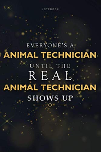 Lined Notebook Everyone's A Animal Technician Until The Real Animal Technician Shows Up Job Title Working Journal: Schedule, To Do List, 6x9 inch, Homeschool, Book, 114 Pages, Paycheck Budget, Finance