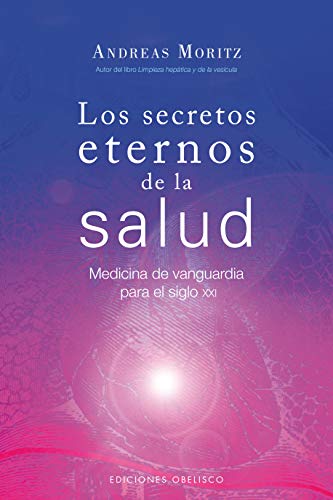 Los secretos eternos de la salud: medicina de vanguardia para el siglo XXI (SALUD Y VIDA NATURAL) Los secretos eternos de la salud: medicina de vanguardia para el siglo XXI (SALUD Y VIDA NATURAL)
