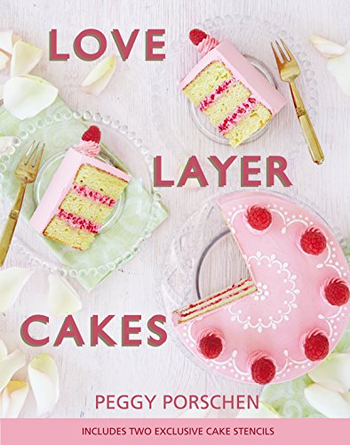Love Layer Cakes: Over 30 recipes and decoration ideas for scrumptious celebration bakes