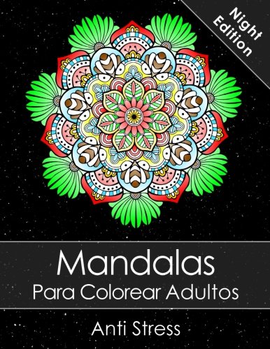 Mandalas Para Colorear Adultos: Un Libro Para Colorear Para Adultos Night Edition + BONO Gratuito De 60 Páginas De Mandalas Para Colorear (PDF Para Imprimir)