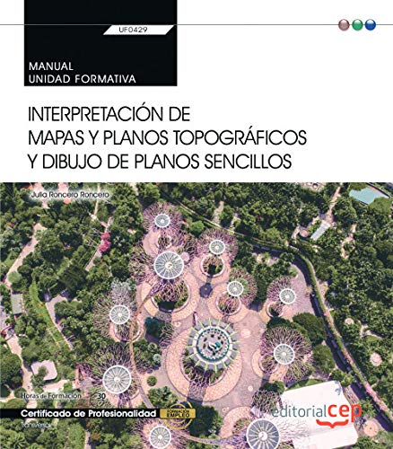 Manual. Interpretación de mapas y planos topográficos y dibujo de planos sencillos (UF0429). Certificados de porfesionalidad. Jardinería y restauración del paisaje (AGAO0308)