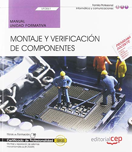 Manual. Montaje y verificación de componentes (UF0861). Certificados de profesionalidad. Montaje y reparación de sistemas microinformáticos (IFCT0309)