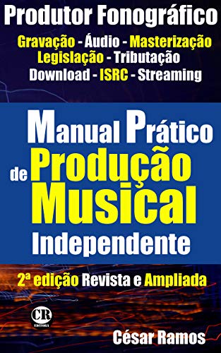 Manual prático de Produção musical independente: Como gravar suas músicas e comercializar seu CD na Internet (Portuguese Edition)