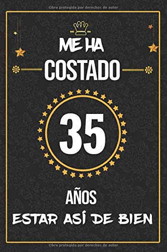 Me Ha Costado 35 Años Estar Así De Bien: Regalo de cumpleaños ORIGINAL, cuaderno a5 para felicitaciones y mejores deseos, DIARIO, CUADERNO, NOTAS O AGENDA, 110 páginas, Dimensión (6 x 9 in) Me Ha Costado 35 Años Estar Así De Bien: Regalo de cumpleaños ORIGINAL, cuaderno a5 para felicitaciones y mejores deseos, DIARIO, CUADERNO, NOTAS O AGENDA, 110 páginas, Dimensión (6 x 9 in)