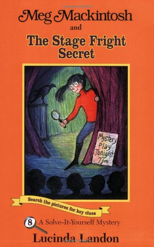 Meg Mackintosh and the Stage Fright Secret: A Solve-It-Yourself Mystery: 8 (Meg Mackintosh Mysteries: A Solve It Yourself Mystery (Paperback))