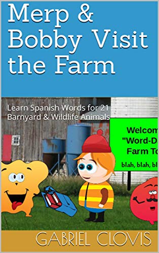 Merp & Bobby Visit the Farm: Learn Spanish Words for 21 Barnyard & Wildlife Animals (Merp and Bobby) (English Edition)