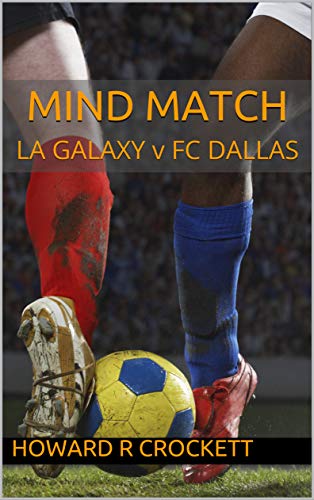 MIND MATCH: LA GALAXY v FC DALLAS (English Edition)