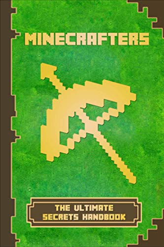 Minecrafters The Ultimate Secrets Handbook: The Ultimate Secret Book For Minecrafters. Game Tips & Tricks, Hints and Secrets For All Minecrafters. (The Ultimate Book For Minecrafters)