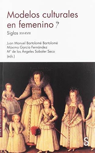 Modelos culturales en femenino: Siglos XVI-XVIII (Sílex Universidad)