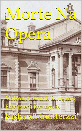 Morte Na Opera: Maison Arkonak Rhugen 9 Edição em Português (Maison Arkonak Rhugen Portugues Livro 10) (Portuguese Edition)