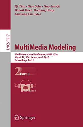 MultiMedia Modeling: 22nd International Conference, MMM 2016, Miami, FL, USA, January 4-6, 2016, Proceedings, Part II: 9517 (Lecture Notes in Computer Science)