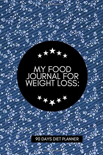 My Food Journal for Weight Loss: 90 Days Diet Planner: Compact All in One Organizer, Book, Tracker Guide Notebook to Monitor and Track Daily Food ... 6”x9” 120 pages. (Food Diet & fitness Diary)