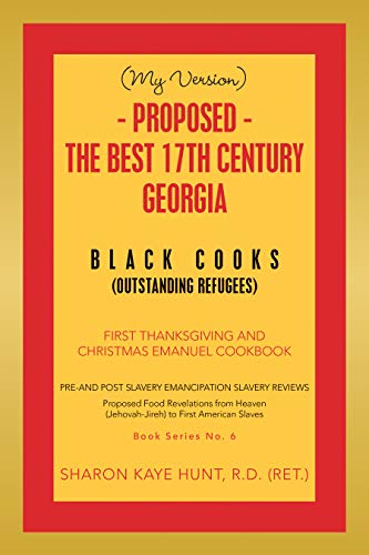 (My Version) - Proposed - the Best 17Th Century Georgia Black Cooks: First Thanksgiving and Christmas Emanuel Cookbook (English Edition)
