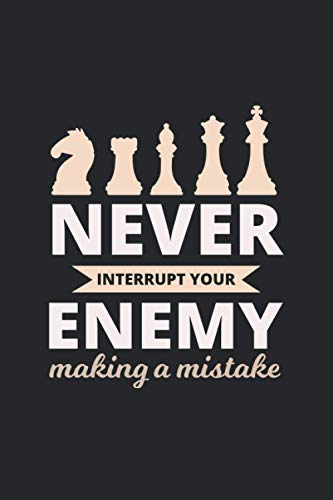 Never Interrupt Your Enemy Making a Mistake: Board Game Lovers Chess Funny Gift Blank Lined Journal Notebook Diary