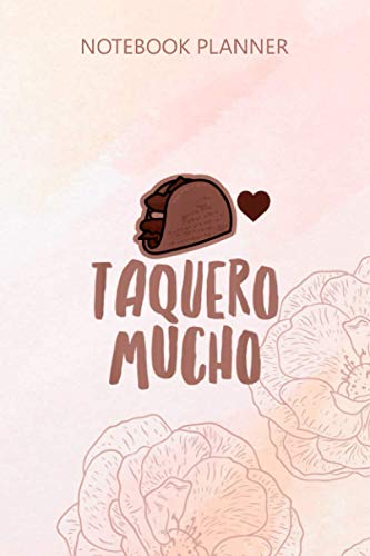 Notebook Planner Taquero Mucho Pun Spanish I Love You Very Mush Hispanic: Journal, Financial, 6x9 inch, Life, Do It All, Pretty, Stylish Paperback, 114 Pages