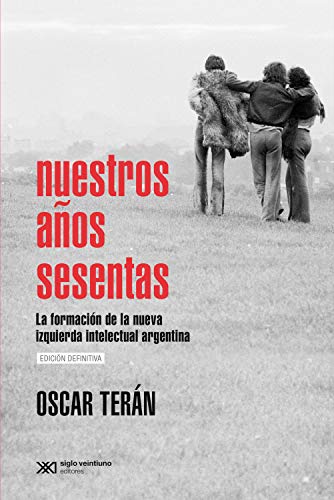 Nuestros años sesentas: La formación de la nueva izquierda intelectual argentina (Singular)