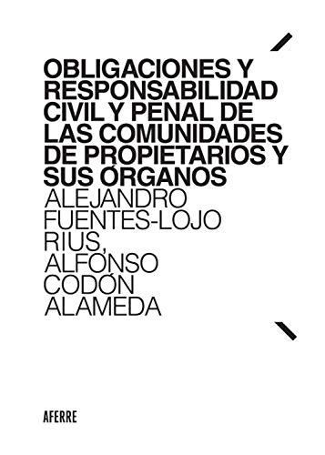 Obligaciones y responsabilidad civil y penal de las comunidades de propietarios y sus órganos Obligaciones y responsabilidad civil y penal de las comunidades de propietarios y sus órganos