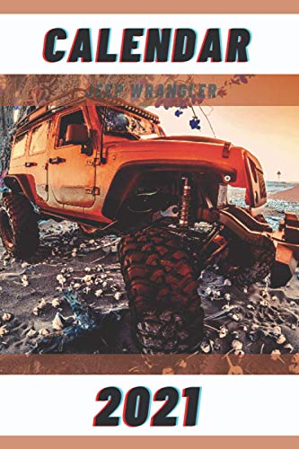 Off-Road Jeep Wrangler Calendar 2021 - Perfect Gift for Your Brother, Dd, Mum, Daughter, Wife, Husband, Friends - be Organized. Mess Never Again Exist ... A Hunter of Mud - Arghhhhh - Gold Edition